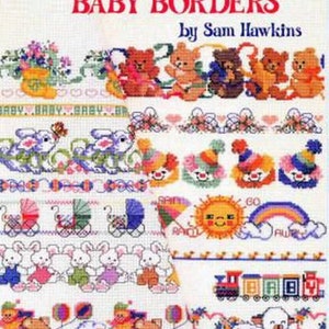 Könnte beinhalten: Ein Kreuzstich-Musterbuch mit Baby-Bordüren. Der Buchumschlag zeigt eine Vielzahl von farbenfrohen Designs, darunter Teddybären, Hasen und Babywagen. Der Titel des Buches lautet "Cross Stitch Baby Borders" von Sam Hawkins.