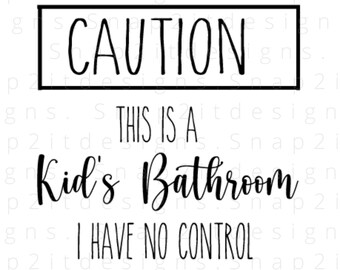 Könnte beinhalten: Ein schwarz-weißes Schild mit dem Text "CAUTION" in einem Kasten oben. Der Text "THIS IS A Kid's Bathroom I HAVE NO CONTROL IN HERE" befindet sich unter dem Kasten.