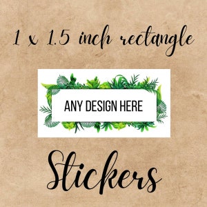 May include: 1 x 1.5 inch rectangle stickers with a green leafy border and the text "ANY DESIGN HERE" in the center.