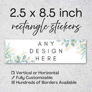 May include: White rectangle sticker, 2.5 x 8.5 inches, with text "ANY DESIGN HERE". The sticker has a floral design with gold and blue-green leaves. Additional text includes "Vertical or Horizontal", "Fully Customizable", and "Hundreds of Borders Available".