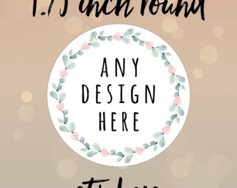1.75 inch CIRCLE stickers - Custom Labels, Custom Stickers, Logo Labels, Wedding Stickers, Personalized Labels, Business Stickers