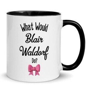 Gossip girl Mug, what would Blair Waldorf do, gossip girl gift, gossip girl present, gift for best friend, gift for her