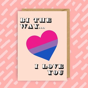 Bi The Way... I Love You | Valentines Card | LGBT | Queer | Gay Cards