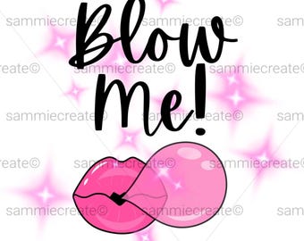 Blow me. PNG digital download.