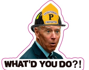Joe Biden What'd You Do Firefighter Sticker