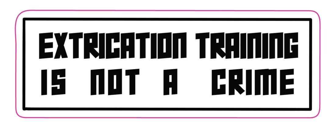 Extrication Sticker Extrication Training is Not a Crime Sticker - Etsy