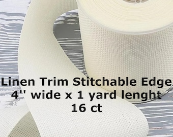 May include: A roll of off-white linen trim with a stitchable edge. The trim is 4 inches wide and 1 yard in length. The text on the image reads "Linen Trim Stitchable Edge 4" wide x 1 yard length 16 ct."