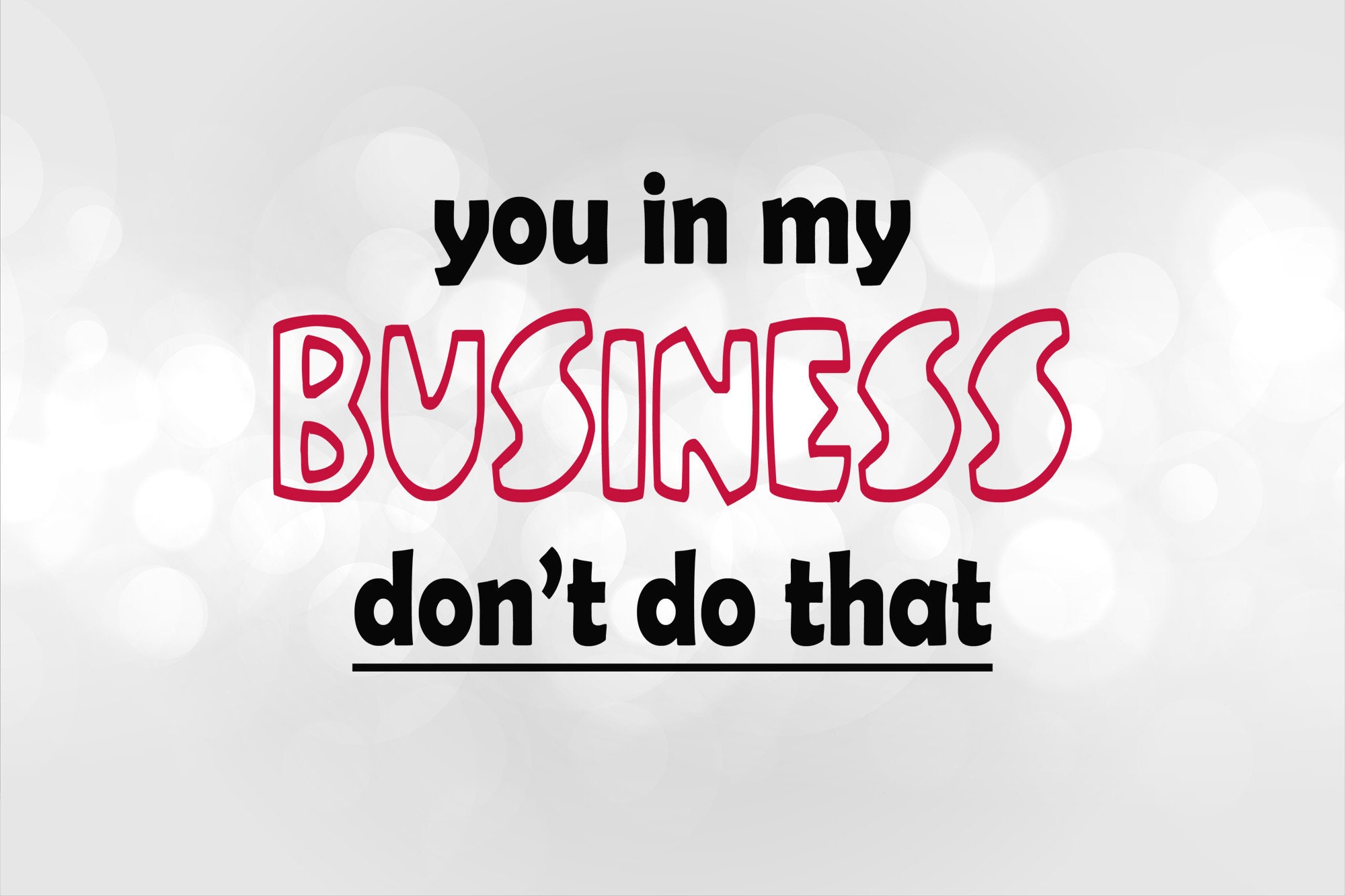 You in my business don't do thatSVG Cricut Silhouette Etsy