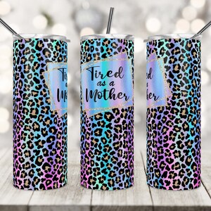 20 Oz Skinny Tumbler Sublimation Design, Fatigué comme une mère, Maman Vie, Fête des Mères, Imprimé Léopard, Tumbler Wrap, Modèle de sublimation, PNG.