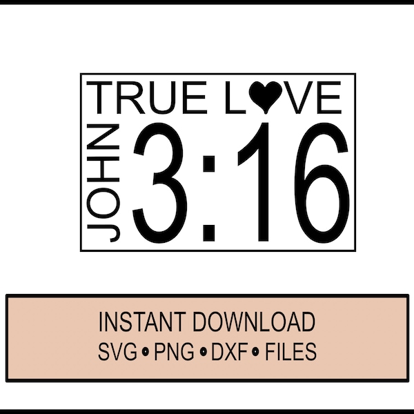 SVG -True Love - John 3:16 - Valentines Day,  Easter - resurrection - Cricut Instant Download - Jesus - Bible - Bible Verse -  DXF - PNG