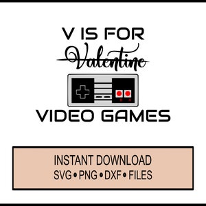 SVG - V is for Video Games Valentine - Cricut Instant Download - Silhouette DXF - Chemise - Parent -Drôle de blague - Sarcastique - Saint-Valentin