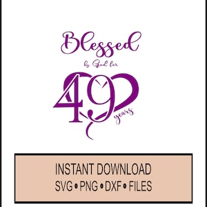 Birthday SVG - Blessed by God for 49 Years - 49th Birthday Celebration Christian - SVG -  - Cricut Instant Download