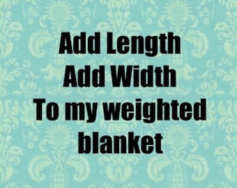 Add On Item *** Add Length and/or Width To Your Weighted Blanket
