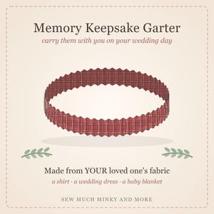 May include: A red and white plaid garter with a pleated edge. The text reads: Memory Keepsake Garter, carry them with you on your wedding day, Made from YOUR loved one's fabric, a shirt, a wedding dress, a baby blanket, SEW MUCH MINKY AND MORE.