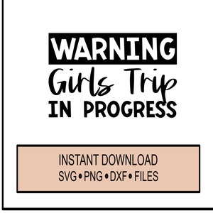 Warning Girls Trip in Progress SVG, Weekend Travel Summer Vacation Design, Cricut Instant Download, DXF PNG