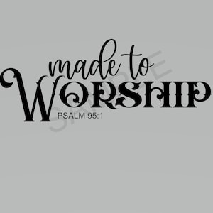 SVG - Made To Worship - Cricut Instant Download - Gesù - Bibbia - Adorazione - Fatto - Fatto per l'adorazione - Creato per l'adorazione - Salmo 95 salmi