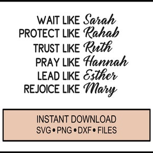 Könnte beinhalten: Ein schwarz-weißes Grafikdesign mit dem Text "WAIT LIKE Sarah, PROTECT LIKE Rahab, TRUST LIKE Ruth, PRAY LIKE Hannah, LEAD LIKE Esther, REJOICE LIKE Mary". Unter dem Text befindet sich ein braunes Rechteck mit dem Text "INSTANT DOWNLOAD SVG.PNG DXF FILES".