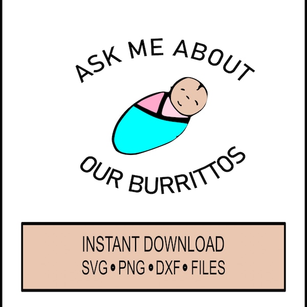 SVG - Ask me about our Burritos  - Cricut Silhouette Instant Download -Midwife - Birth - Nurse Labor and Delivery  Doctor - Nicu - DXF - PNG