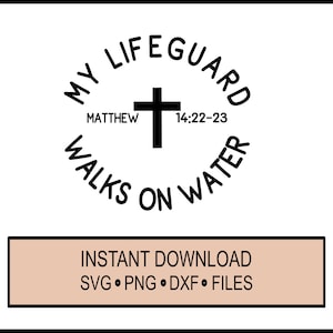 SVG - My Life Guard Walks On Water - Cricut Instant Download - Bible - Christian Jesus -Verse - silhouette DXF and PNG - Swimming Lifeguard