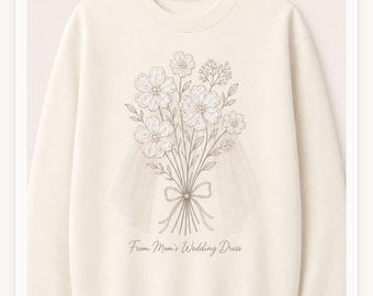 Custom Memory Keepsake BRIDE, Custom flower bouquet  Wedding Dress Appliqué  Personalized Sweatshirt  Anniversary Gift Clothing