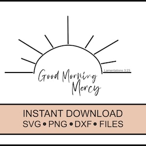 SVG - Good Morning Mercy - New Every Morning - Cricut Instant Download - Jesus - Bible - Bible Verse - DXF - PNG Lamentations 3:23