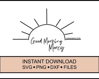 SVG - Good Morning Mercy - New Every Morning  - Cricut Instant Download - Jesus - Bible - Bible Verse -  DXF - PNG Lamentations 3:23