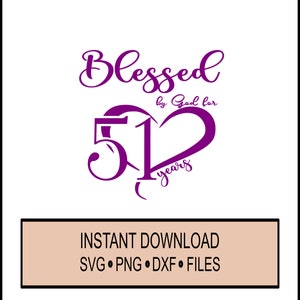 Birthday SVG - Blessed by God for 51 Years - 51st Birthday Celebration Christian - SVG -  - Cricut Instant Download