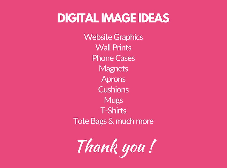 May include: A pink background with white text that reads "DIGITAL IMAGE IDEAS" followed by a list of items that can be created from digital images, including website graphics, wall prints, phone cases, magnets, aprons, cushions, mugs, t-shirts, tote bags, and much more. The text "Thank you!" is at the bottom of the image.