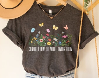 Consider How The Wildflowers Grow Christian Shirt, Bible Verse Shirt, Jesus Shirt, Christian Apparel, Christian Graphic Tees, Luke 12