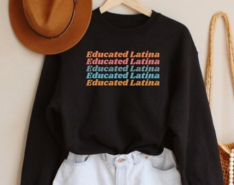 Educated Latina Shirt, Doctora Sweatshirt, Graduation Gift For Latina, Doctorate Latina Sweater, Latina Phd Gift, Mexican Women's Sweatshirt