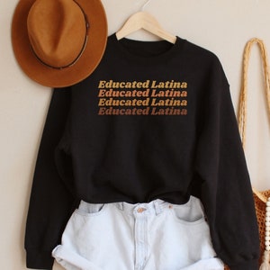 Educated Latina Shirt, Doctora Sweatshirt, Graduation Gift For Latina, Doctorate Latina Sweater, Latina Phd Gift, Mexican Women&#39;s Sweatshirt