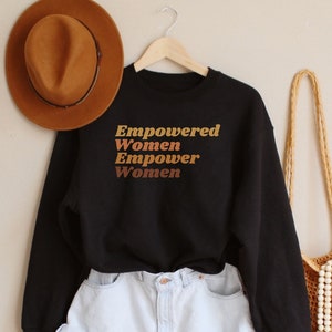 Empowered Women Empower Women, Girl Power Sweatshirt, Inspirational Shirt, Feminist Sweater, Equal Rights Crewneck, Empowered Women Shirt