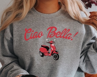 Ciao Bella Sweatshirt, Italian Vespa Sweatshirt, Love Italy Shirt, Italy Travel Crewneck, Italian Apparel, Honeymoon Sweatshirt Italian Gift