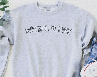 Futbol Is Life Sweatshirt Soccer Sweatshirt Funny Football Lover Gift Sport Team Shirt Futbol Shirt Fútbol Sweater Soccer Shirt Soccer Gift