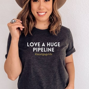 Love A Huge Pipeline Shirt, Lender Vibes, Mortgage Loan Officer T-Shirt, Mortgagelife, Real Estate Tshirt Gift For Loan Officer Closing Deal