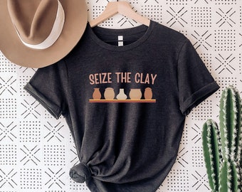Seize The Clay Shirt Pottery Shirt Potter Tshirt Ceramics Lover T-shirt Ceramic Artist Gifts Potter Gift Funny Pottery Shirts for Women