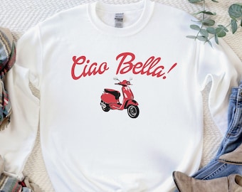 Ciao Bella Sweatshirt, Italian Vespa Sweatshirt, Love Italy Shirt, Italy Travel Crewneck, Italian Apparel, Honeymoon Sweatshirt Italian Gift