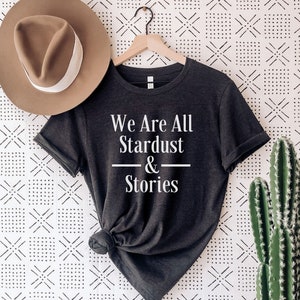 We Are All Stardust and Stories Shirt - Bookish Shirt - Bibliophile - Bookstagram - Bookish Gift - Fantasy Novel Shirt, Fantasy Book Shirt
