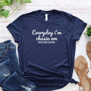 Everyday I'm Chasin Em Daycare Shirt Daycare Teacher Shirt Daycare Teacher Gift Cute Daycare Gift Funny Educator Gift Funny Daycare Shirt