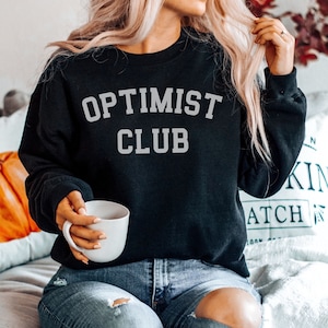 Optimist Club Sweatshirt, Optimism Sweatshirt, Be Positive Sweater, Positive Vibes Shirt, Positivity Crewneck, Optimistic Person Gift