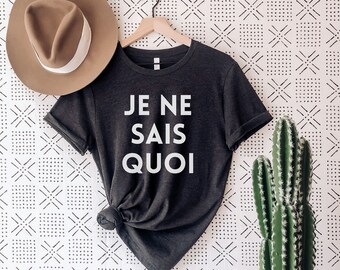 Je Ne Sais Quoi, French Shirt, Paris Shirt, French Quote, French Gift, French saying shirt, France Shirt, France Gift, Women T-shirt, Paris