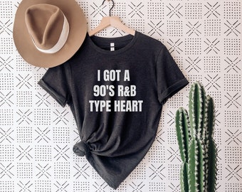 I Got 90's R&B Type Heart T-shirt, RnB Lover, 90s RnB Shirt, Rnb Gift, Rhythm And Blues Shirt, RnB Tee, Gift For RnB Lover, 90s Music Shirts