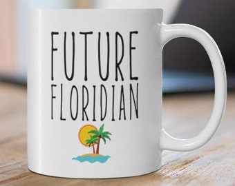 Future Floridian Mug - Florida Bound - Moving to Florida - Florida Mug - New Florida Job - Florida Move - New Job in Florida - Florida Gift