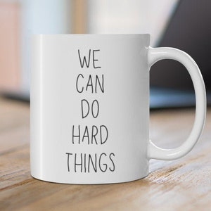 We Can Do Hard Things Mug - We Can Do Hard Things Gift - Motivational Mug - Uplifting Positive Vibes Mug - Mindset Mug - Positive Quotes image 1