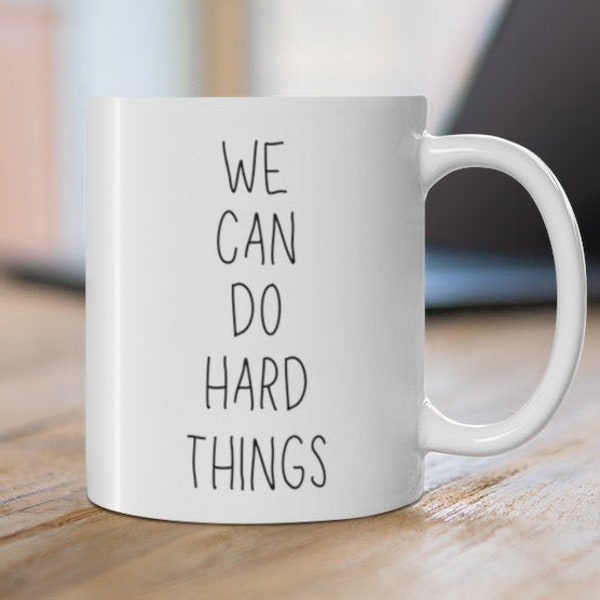 We Can Do Hard Things Mug - We Can Do Hard Things Gift - Motivational Mug - Uplifting Positive Vibes Mug - Mindset Mug - Positive Quotes