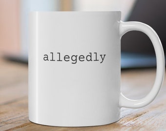 Allegedly | Attorney Coffee Mug | Lawyer Mug | Attorney Mug | Funny Lawyer Gift | Law Student Gift | Law Graduate Gift | Attorney At Law