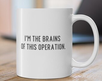 I'm The Brains Of This Operation | Funny Coffee Mug | Funny Mug | Funny Gift | Sassy Coffee Mug | Funny Couples Mug | Partner Gift