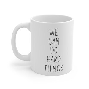 We Can Do Hard Things Mug - We Can Do Hard Things Gift - Motivational Mug - Uplifting Positive Vibes Mug - Mindset Mug - Positive Quotes image 3