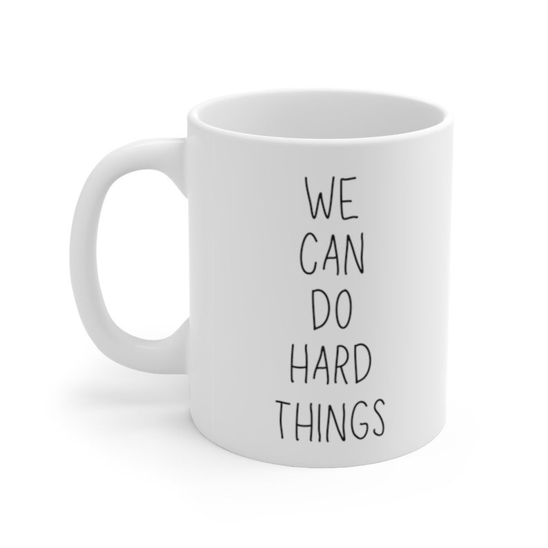 We Can Do Hard Things Mug - We Can Do Hard Things Gift - Motivational Mug - Uplifting Positive Vibes Mug - Mindset Mug - Positive Quotes image 3