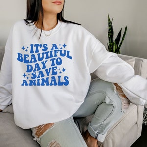 It&#39;s A Beautiful Day To Save Animals Sweatshirt - Animal Rescue Shirt - Rescue Dog Sweatshirt - Veterinarian Gift - Vet Tech Crewneck